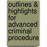 Outlines & Highlights For Advanced Criminal Procedure door Yale Kamisar