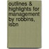 Outlines & Highlights For Management By Robbins, Isbn