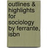 Outlines & Highlights For Sociology By Ferrante, Isbn door 5th Edition Ferrante