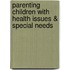 Parenting Children With Health Issues & Special Needs