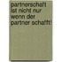 Partnerschaft Ist Nicht Nur Wenn Der Partner Schafft!