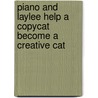 Piano and Laylee Help a Copycat Become a Creative Cat door Carmela N. Curatola Knowles