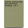 Piloting, Seamanship And Small Boat Handling - Vol. V door Charles F. Chapman