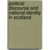 Political Discourse And National Identity In Scotland by Murray Stewart Leith