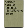 Politisch Soziales Lernen Als Interkulturelles Lernen door Viola Prickel