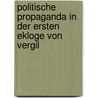Politische Propaganda In Der Ersten Ekloge Von Vergil by Marie-Christin Pollak