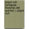 Popul Vuh (Antiguas Historias del Quiche) = Popul Vuh door Anonimo