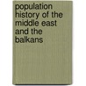 Population History Of The Middle East And The Balkans door Justin Mccarthy