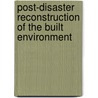 Post-Disaster Reconstruction Of The Built Environment door Richard Haigh