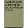 Practical Guide to Setting Up and Running an Ivf Unit door N.G. Nargund