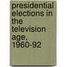 Presidential Elections In The Television Age, 1960-92 by E.D. Dover