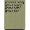 Princess Penny Gets A Puppy: Prince Peter Gets A Bike door Patti Pisarski