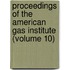 Proceedings Of The American Gas Institute (Volume 10)