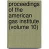 Proceedings Of The American Gas Institute (Volume 10) door American Gas Institute