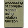 Processing Of Complex Signals Using Relation Function door Jayachandra Prasad Talari