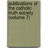 Publications Of The Catholic Truth Society (Volume 7) by Catholic Truth Society