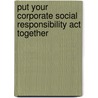 Put Your Corporate Social Responsibility Act Together by Ph.d. Esposito Mark