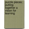 Puzzle Pieces: Putting Together A Vision For Learning door Alan Nickson