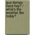 Que tiempo hace hoy? / What's the Weather Like Today?