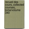 Recueil Des Cours, Collected Courses, Tome/Volume 340 door Paul Dijstelberge