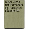 Reisen eines Naturforschers im Tropischen Südamerika by Otto Bürger