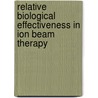 Relative Biological Effectiveness In Ion Beam Therapy door International Atomic Energy Agency