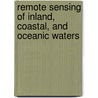 Remote Sensing Of Inland, Coastal, And Oceanic Waters door Serge Andrefouet