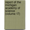 Report Of The Michigan Academy Of Science (Volume 17) door Michigan Academy Of Science. Council