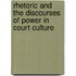 Rhetoric And The Discourses Of Power In Court Culture