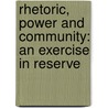 Rhetoric, Power And Community: An Exercise In Reserve by David Jasper