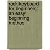Rock Keyboard For Beginners: An Easy Beginning Method by Robert Brown
