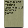Roman Burials, Medieval Tenements and Suburban Growth door Dan Swift