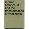Romulo Betancourt And The Transformation Of Venezuela by Robert J. Alexander