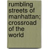Rumbling Streets Of Manhattan; Crossroad Of The World by Roy Iwaki