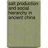 Salt Production And Social Hierarchy In Ancient China door Rowan K. Flad