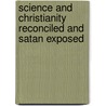 Science and Christianity Reconciled and Satan Exposed door Wendell H. Hornback