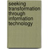 Seeking Transformation Through Information Technology door Peter T. Knight