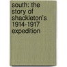 South: The Story Of Shackleton's 1914-1917 Expedition by Sir Ernest Henry Shackleton