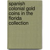 Spanish Colonial Gold Coins in the Florida Collection door Alan K. Craig