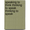 Speaking to Think Thinking to Speak Thinking to Speak door Virginia O'Keefe