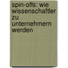 Spin-Offs: Wie Wissenschaftler zu Unternehmern werden by Monika Nörr