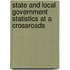 State And Local Government Statistics At A Crossroads