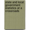 State And Local Government Statistics At A Crossroads by Subcommittee National Research Council