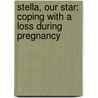 Stella, Our Star: Coping With A Loss During Pregnancy door Mandi Kowalik