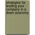 Strategies For Leading Your Company In A Down Economy