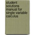 Student Solutions Manual For Single Variable Calculus