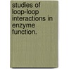 Studies Of Loop-Loop Interactions In Enzyme Function. door Yan Wang