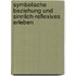 Symbolische Beziehung Und Sinnlich-Reflexives Erleben