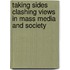Taking Sides Clashing Views in Mass Media and Society