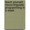 Teach Yourself Neuro-Linguistic Programming In A Week door Mo Shapiro
